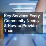 Key Services Every Community Needs & How to Provide Them